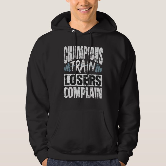 Champions Train Losers Complain Bodybuilding Fitne Hoodie (Front)
