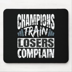 Champions Train Losers Complain Bodybuilding Fitne Mouse Mat