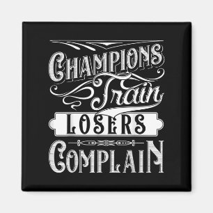 Champions Train Losers Complain Gym Fitness Quote  Magnet