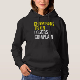 Champions train losers complain gym training motiv hoodie