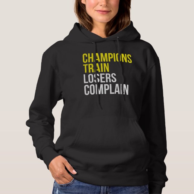 Champions train losers complain gym training motiv hoodie (Front)