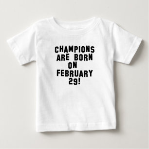 CHAMPS ARE BORN ON FEBRUARY 29 LEAP YEAR BIRTHDAY BABY T-Shirt