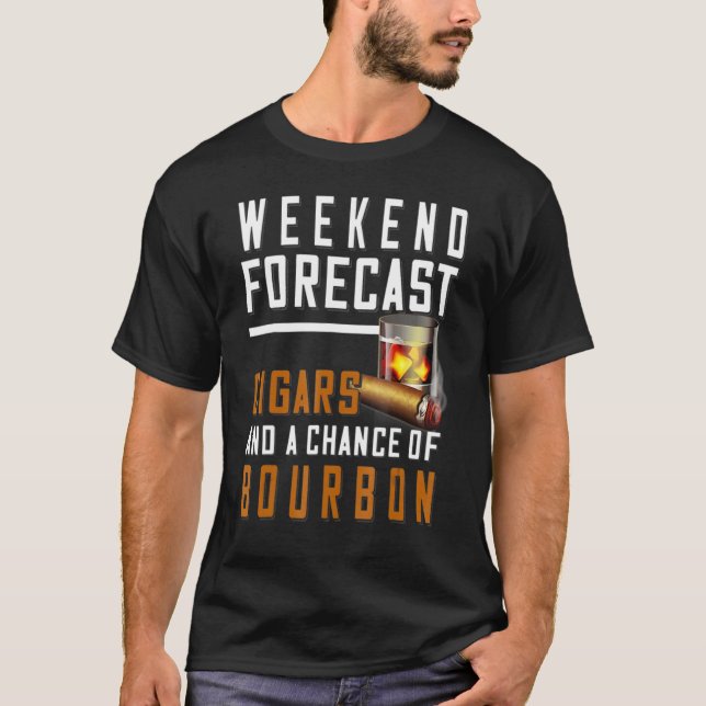 Chance Cigars And Weekend Forecast Bourbon Of A Cl T-Shirt (Front)