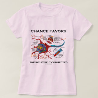Chance Favours The Intuitively Connected (Neuron) T-Shirt