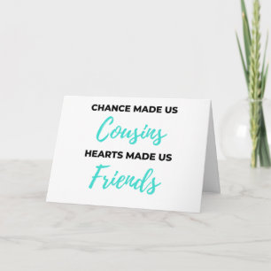 Chance Made Us Cousins Hearts Made Us Friends 2 Card