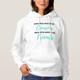Chance Made Us Cousins Hearts Made Us Friends 2 Hoodie