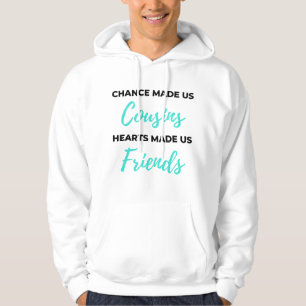Chance Made Us Cousins Hearts Made Us Friends 2 Hoodie