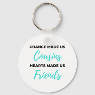 Chance Made Us Cousins Hearts Made Us Friends 2 Key Ring