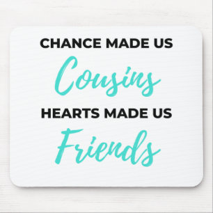Chance Made Us Cousins Hearts Made Us Friends 2 Mouse Mat