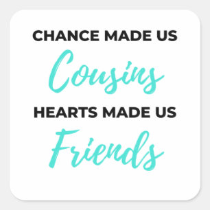 Chance Made Us Cousins Hearts Made Us Friends 2 Square Sticker