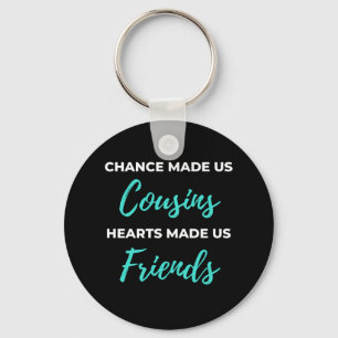 Chance Made Us Cousins Hearts Made Us Friends Key Ring