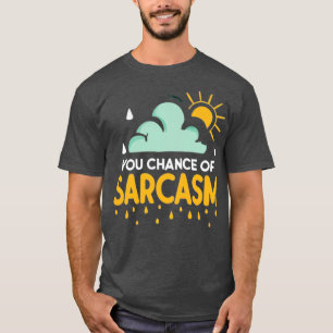 Chance Of Sarcasm Weather T-Shirt