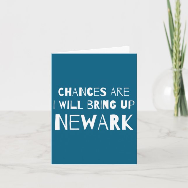 Chances Are I Will Bring Up Newark New Jersey Nj H Card (Front)