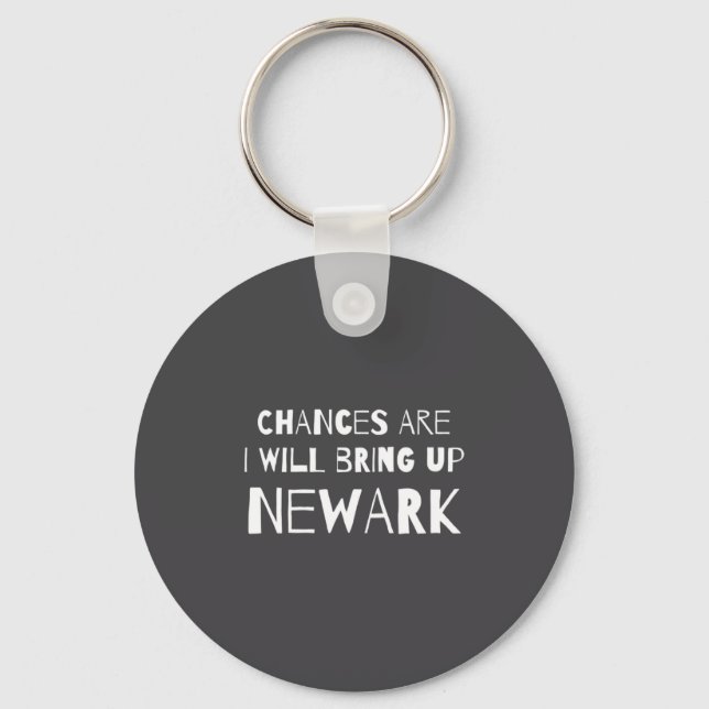Chances Are I Will Bring Up Newark New Jersey Nj H Key Ring (Front)