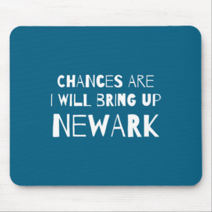 Chances Are I Will Bring Up Newark New Jersey Nj H Mouse Mat