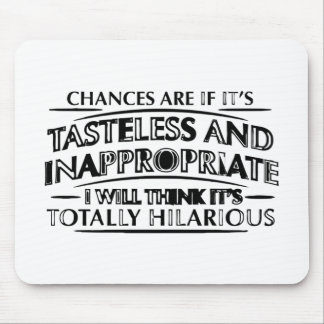 Chances Are If It's Tasteless And Inappropriate.pn Mouse Mat