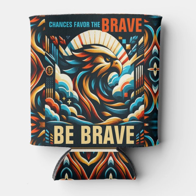 Chances Favour the Brave, Be Brave Can Cooler (Front)