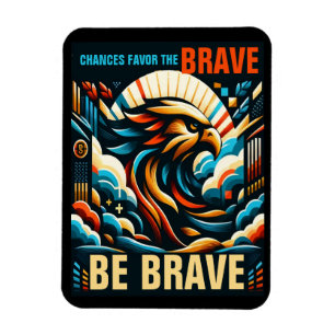 Chances Favours the Brave, Be Brave Magnet