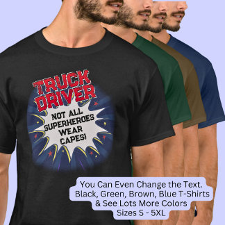 Change Any Text, TRUCK DRIVER, Not All Superheroes T-Shirt