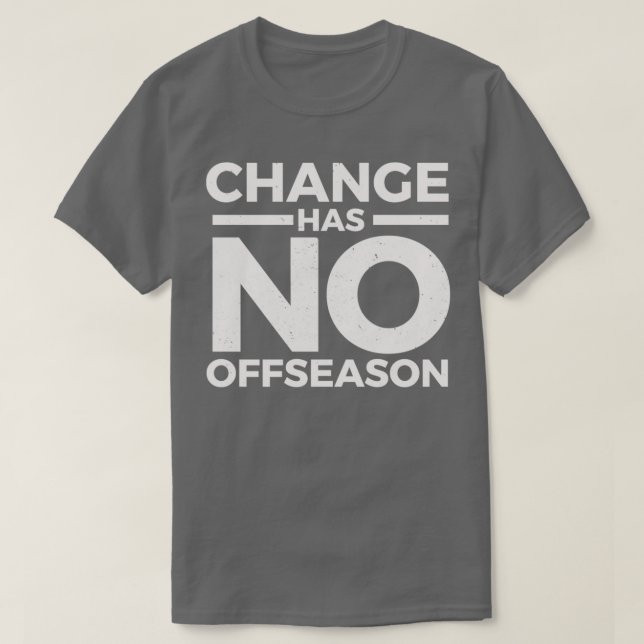 Change has no offseason 2 T-Shirt (Design Front)