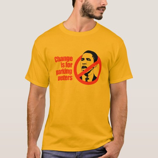 CHANGE IS FOR PARKING METERS / ANTI-OBAMA T-SHIRT