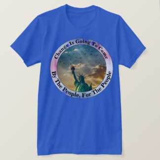 Change Is Going To Come By The People T-Shirt