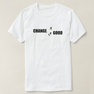 Change is Good Motivational Saying T-Shirt