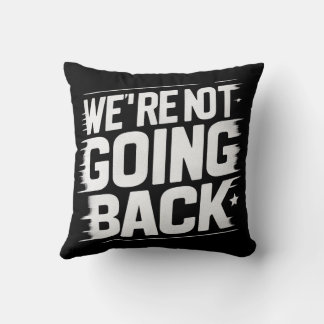 Change is Here: We're Not Going Back Cushion