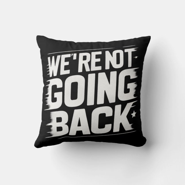 Change is Here: We're Not Going Back Cushion (Back)