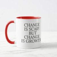 Change is scary but change is growth motivation 