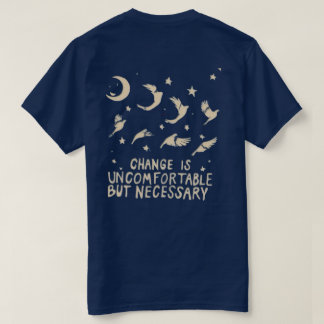 "Change Is Uncomfortable But Necessary" T-Shirt