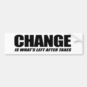 Change is what is left after taxes black bumper sticker