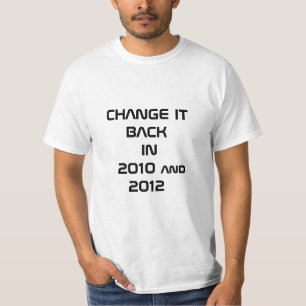 CHANGE IT BACK IN 2010 and 2012 T-Shirt
