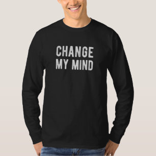 Change My Mind Meme Debate Debating Team T-Shirt