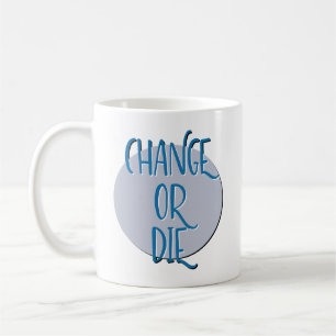 Change Or Die Recovery Slogan Coffee Mug
