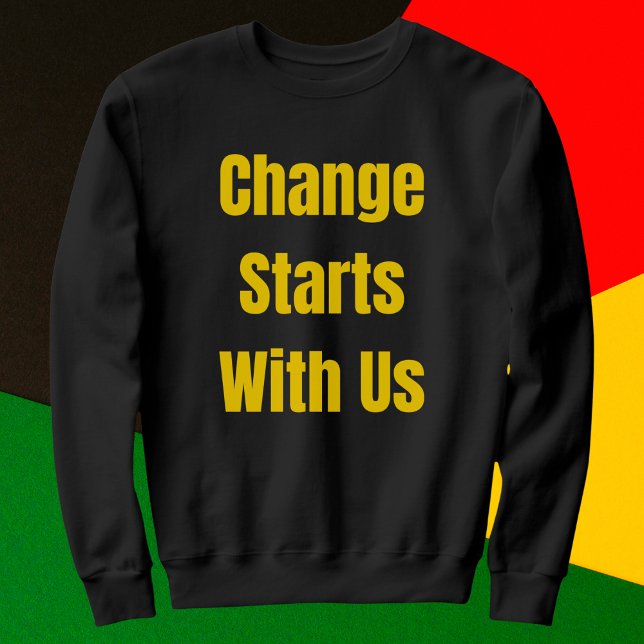 Change Starts With Us Inspirational Sweatshirt (Creator Uploaded)