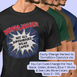 Change Text, DEMOLISHER, Not All Superheroes T-Shirt<br><div class="desc">DEMOLISHER Design - You Can Change the Text To A Different Occupation & Phrase - see longer and shorter occupation names in my store if your new word does not quite fit - See my store for more great occupation theme gift ideas!</div>