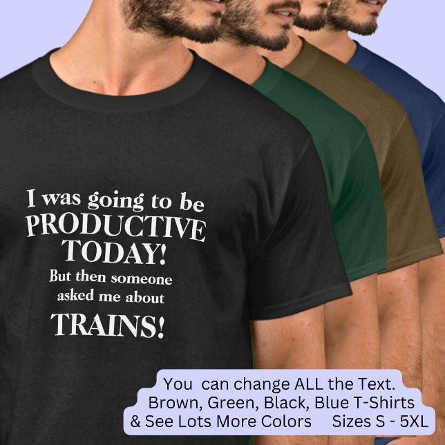 Change Text, Going to be Productive Today, Trains  T-Shirt (Creator Uploaded)