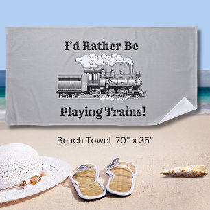 Change Text I'd Rather Be Playing Trains Railroad Beach Towel