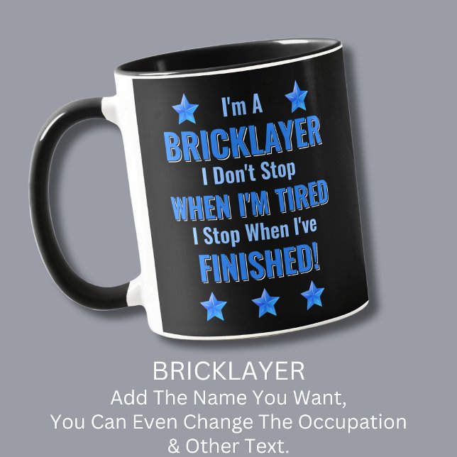 Change Text, I'm A BRICKLAYER, Don't Stop Tired    Mug (Creator Uploaded)