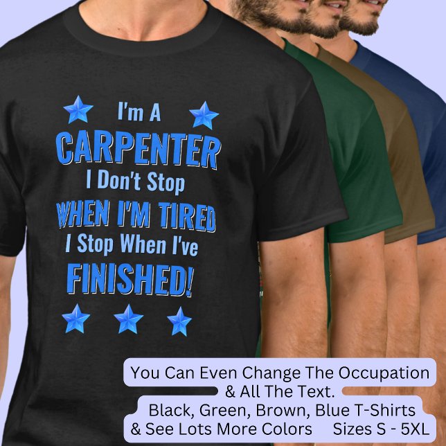 Change Text, I'm A CARPENTER, Don't Stop Tired  T-Shirt (Creator Uploaded)