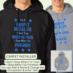 Change Text, I'm A CARPET INSTALLER Don't Stop Hoodie
