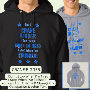 Change Text, I'm A CRANE RIGGER Don't Stop Hoodie