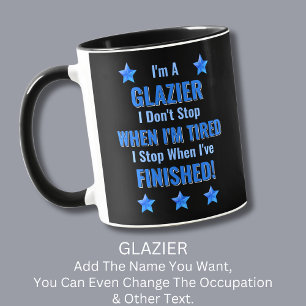 Change Text, I'm A GLAZIER, Don't Stop Tired  Mug