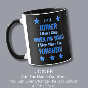 Change Text, I'm A JOINER, Don't Stop Tired  Mug
