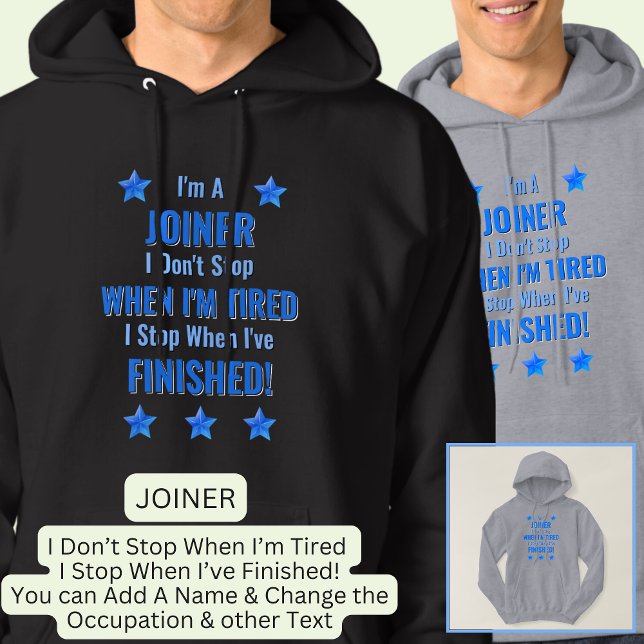 Change Text, I'm A JOINER Don't Stop When Tired  Hoodie (Creator Uploaded)