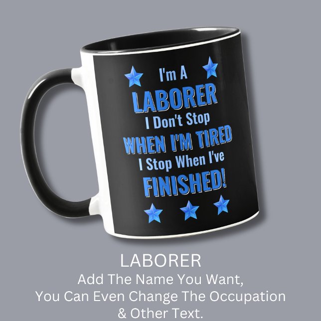 Change Text, I'm A LABORER, Don't Stop Tired  Mug (Creator Uploaded)