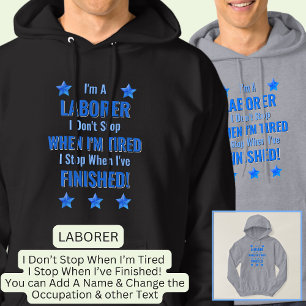 Change Text, I'm A LABORER Don't Stop When Tired  Hoodie