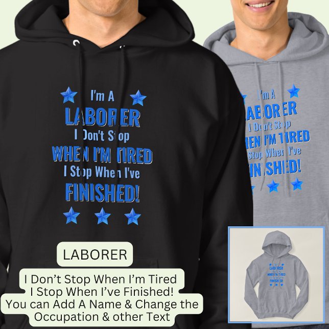 Change Text, I'm A LABORER Don't Stop When Tired  Hoodie (Creator Uploaded)