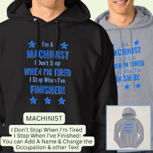 Change Text, I'm a MACHINIST Don't Stop Tired  Hoodie
